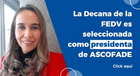 La Decana De La Fedv Es Seleccionada Como Presidenta De Ascofade Uniajc