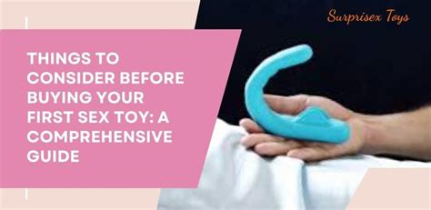 Things To Consider Before Buying Your First Sex Toy A Comprehensive