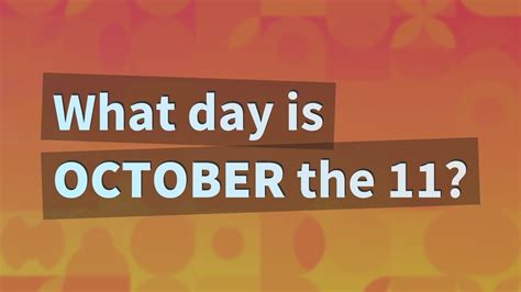 What Day Is October The 11 YouTube