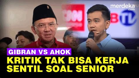 Ahok Ngegas Kritik Gibran Tak Bisa Kerja Ini Jawaban Balasan Putra