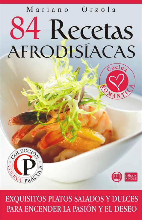 Leer 84 recetas afrodisíacas exquisitos platos salados y dulces para