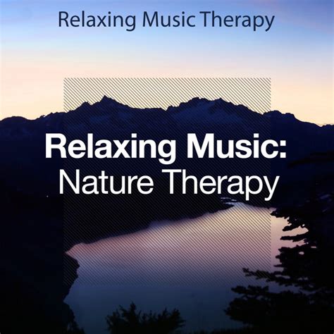 Relaxing Music Nature Therapy Album By Relaxing Music Therapy Spotify