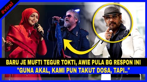 Baru Je MUFTI Tegur TOKTI AWIE Pula Bg RESPON Ini ISU KONSERT Guna