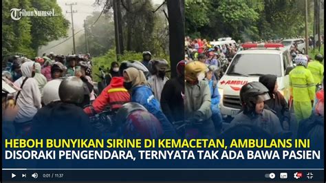 Heboh Bunyikan Sirine Di Kemacetan Ambulans Ini Disoraki Pengendara