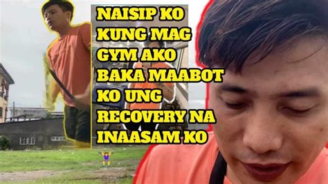 NAISIP KO KUNG MAG GYM AKO MAABOT BAKA MAABOT KO UNG RECOVERY NA