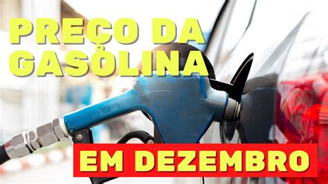 Preço médio da Gasolina no país cai a R 5 61 em Dezembro veja tabela