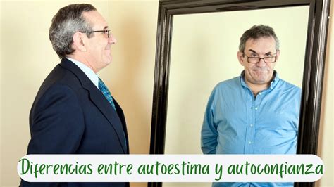 Diferencias Entre Autoestima Y Autoconfianza Youtube