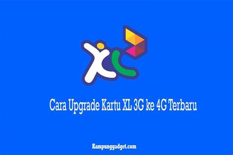 4 Cara Upgrade Kartu XL 3G Ke 4G Tanpa Ganti Nomor Secara Online