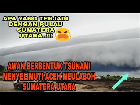 Awan Berbentuk Tsunami Selimuti Meulaboh Aceh Sumatera Utara 2020