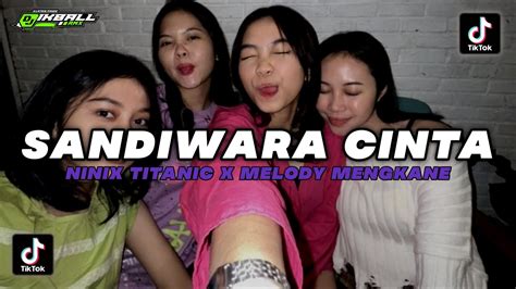 DJ SANDIWARA CINTA V2 X NINIX TITANIC X MELODY MENGKANE YouTube