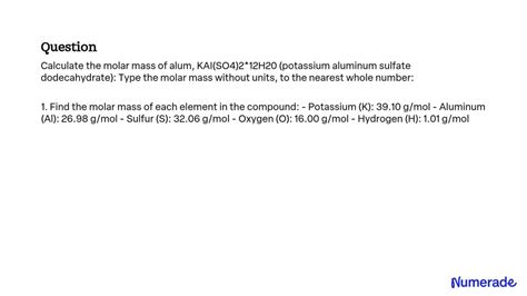 Solved Calculate The Molar Mass Of Alum Kalso42Â·12h2o Potassium