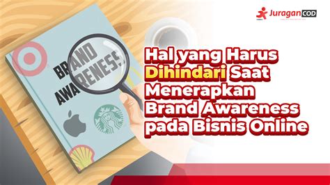 9 Hal Yang Harus Dihindari Saat Menerapkan Brand Awareness Pada Bisnis