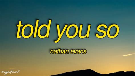 Nathan Evans Told You So Lyrics I Said One Day This World Will