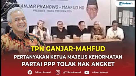 TPN Ganjar Mahfud Pertanyakan Ketua Majelis Kehormatan Partai PPP Tolak