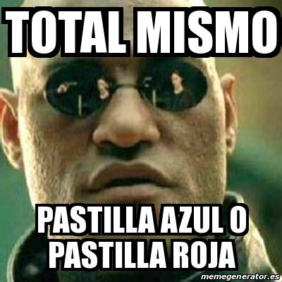 Meme What If I Told You Total Mismo Pastilla Azul O Pastilla Roja