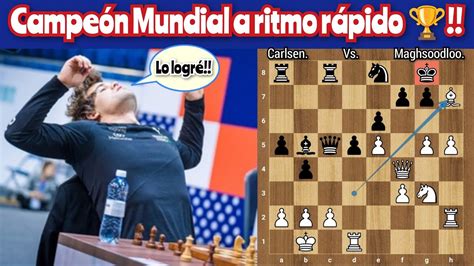 MAGNUS CAMPEÓN DEL MUNDO A RITMO RÁPIDO Carlsen vs Maghsoodloo