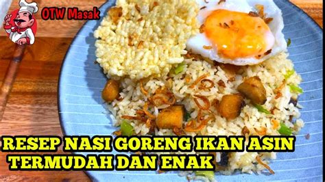 RESEP NASI GORENG IKAN ASIN PALING PRAKTIS SEDUNIA DAN ENAK IDN