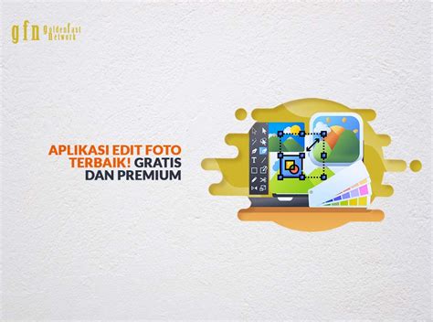 Aplikasi Edit Foto Terbaik Gratis Premium Untuk Mobile Gfn Blog