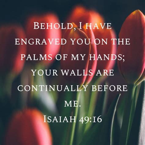 Isaiah Behold I Have Engraved You On The Palms Of My Hands Your