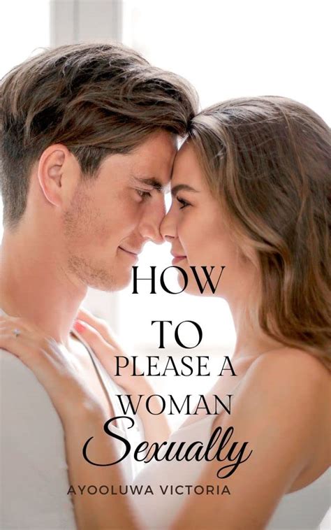 How To Please A Woman Sexually The Best 10 Sexual Techniques To Give Your Woman Multiple Orgasm