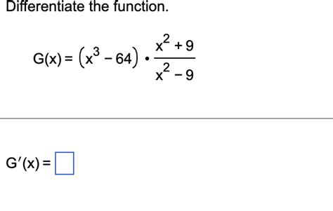 Solved Differentiate The Function Gxx3−64⋅x2−9x29