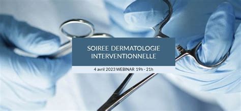 Webinar Dermatologie Interventionnelle Fdvf Le Avril Fdvf