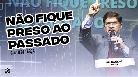 NÃO FIQUE PRESO AO PASSADO Pr Claudio Igreja Mahanaim YouTube