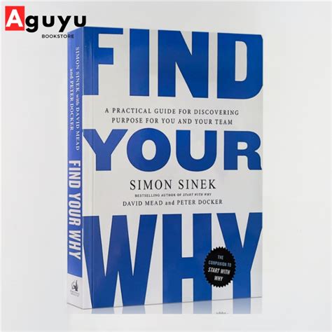 Find Your Why A Practical Guide For Discovering Purpose For You And