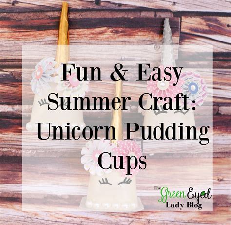 Fun Easy Summer Craft Unicorn Pudding Cups The Green Eyed Lady Blog