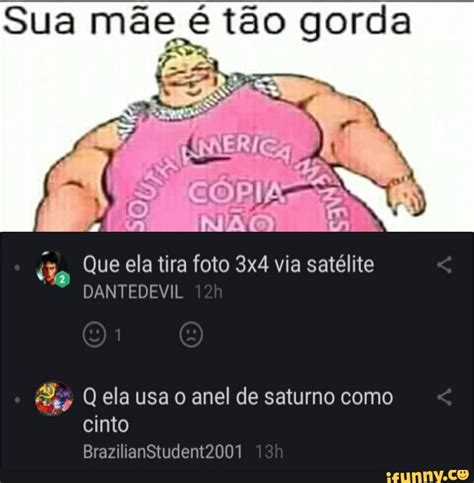 Sua mãe é tão gorda Jo Que ela tira foto 3x4 via satélite DANTEDEVIL is