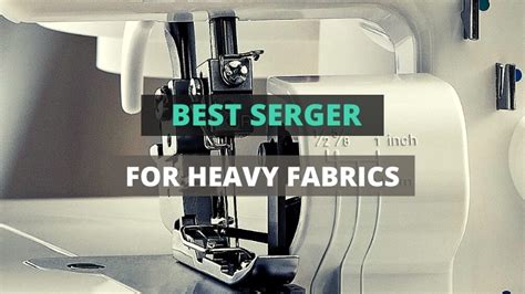 7 Best Serger For Heavy Fabrics In 2023 TextileTuts