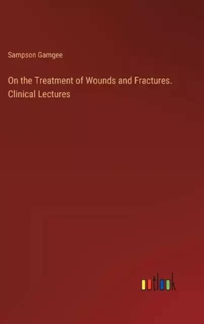 On The Treatment Of Wounds And Fractures Clinical Lectures By Sampson