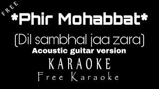 Phir Mohabbat | Dil Sambhal jaa zara Acoustic guitar karaoke | Dil ...