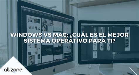 Windows Vs Mac ¿qué Sistema Operativo Es Mejor Para Ti