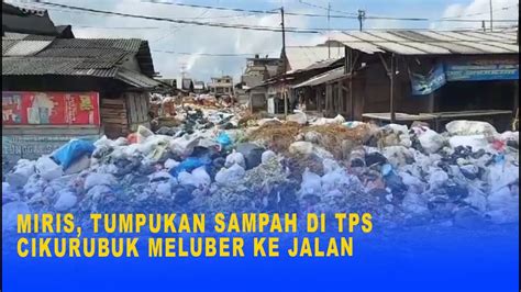 Miris Tumpukan Sampah Di Tps Cikurubuk Meluber Ke Jalan Youtube