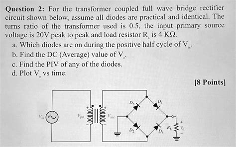 Solved Please Explain Step By Step Question 2 For The Transformer Coupled Full Wave Bridge