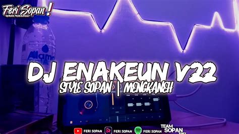 DJ ENAKEUN V22 X STYLE SOPAN MENGKANEH YouTube