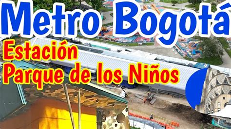 Metro De Bogot Estaci N Vag N Escuela Parque De Los Ni Os Youtube