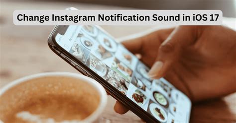 IOS 17 How To Change Your Instagram Notification Sound The Mac Observer