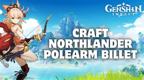 How To Craft Northlander Polearm Billet In Genshin Impact Youtube