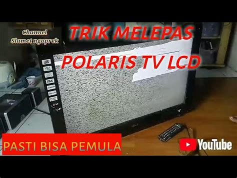 Cara Melepas Polarizer Tv Lcd Tvlcd Polaris Youtube