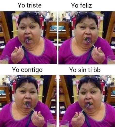 Yo Triste Yo Feliz Yo Contigo Yo Sin Ti Bb Memes