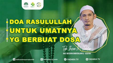 Doa Rasulullah Untuk Umatnya Yang Berbuat Dosa Tgk Ihsan M Jakfar