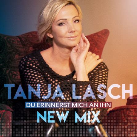 Tanja Lasch Ihr Song Du Erinnerst Mich An Ihn Kommt Als New Mix