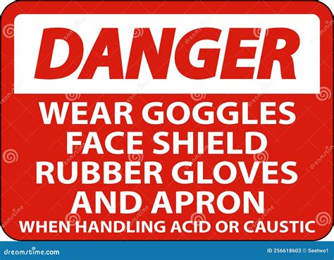 Danger Wear Goggles Face Shield Rubber Gloves And Apron When