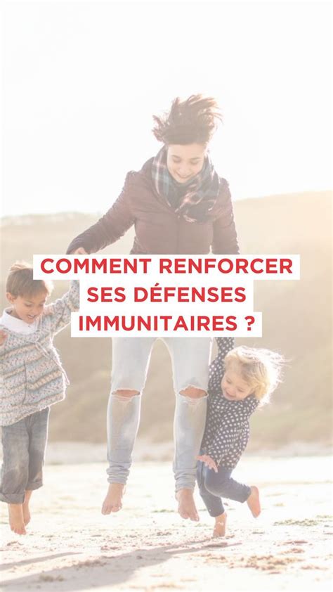 Comment renforcer ses défenses immunitaires Défenses immunitaires