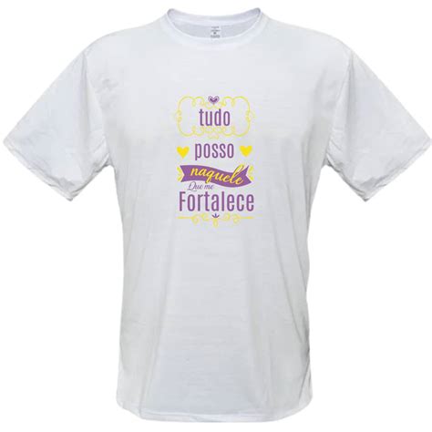 Camiseta Tudo Posso Naquele Que Me Fortalece Lojas Universo