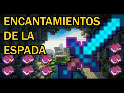 Todos Los Encantamientos De La Espada Y Para Qu Sirven Minecraft