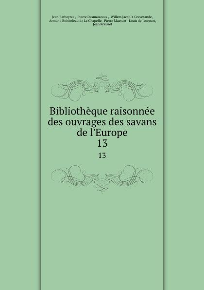 Bibliotheque Raisonnee Des Ouvrages Des Savans De L Europe 13