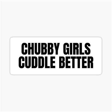 Chubby Girls Cuddle Better Sticker For Sale By Thehustlerssc Redbubble